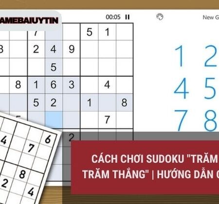 Cách Chơi Sudoku “Trăm Trận Trăm Thắng” | Hướng Dẫn Chi Tiết